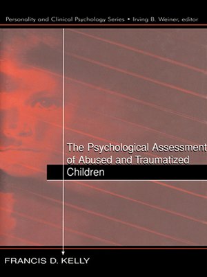 cover image of The Psychological Assessment of Abused and Traumatized Children